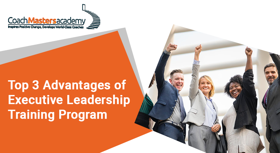 Top 3 Advantages Of Executive Leadership Training Program Coach Masters Academy Icf Approved